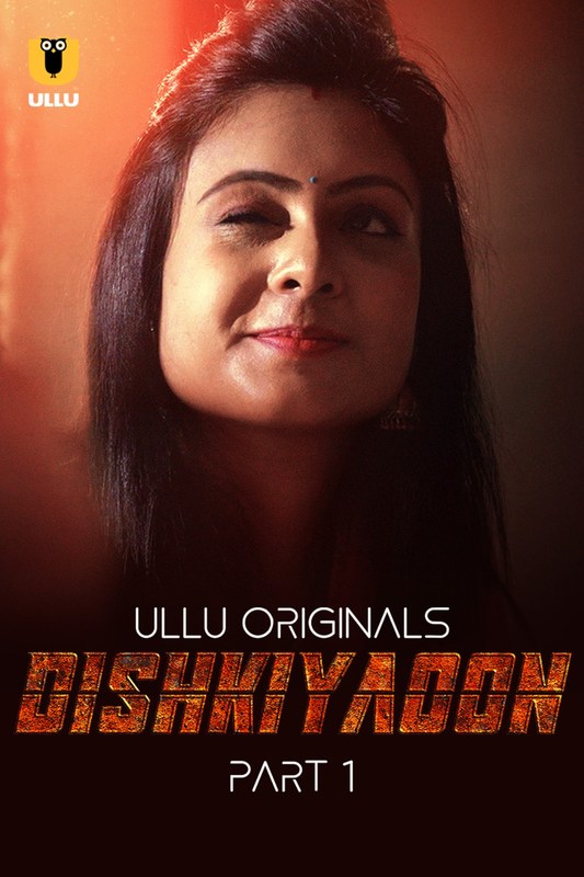 Dishkiyaoon (2024) Ullu S01 Part 1 